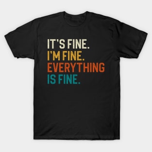 It's Fine I'm Fine Everything Is Fine T-Shirt